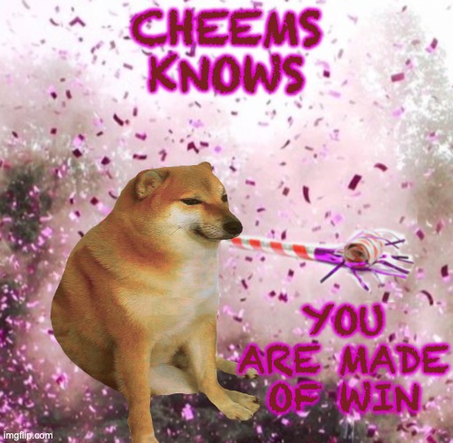 The Cheems streem welcomes you! | CHEEMS
KNOWS YOU ARE MADE OF WIN | image tagged in cheems,stream,winning | made w/ Imgflip meme maker
