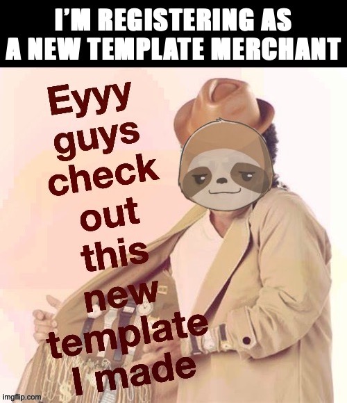 I sell the following: New templates: $30. Campaign ads: $50. Upvotes: $1 each (sold in packs). | image tagged in new template,merchant | made w/ Imgflip meme maker