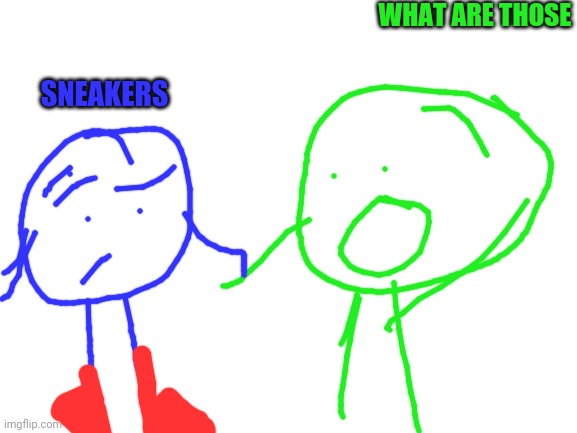 Doesn't look like sneakers to me, looks like an old red pair of boots | WHAT ARE THOSE; SNEAKERS | image tagged in blank white template | made w/ Imgflip meme maker