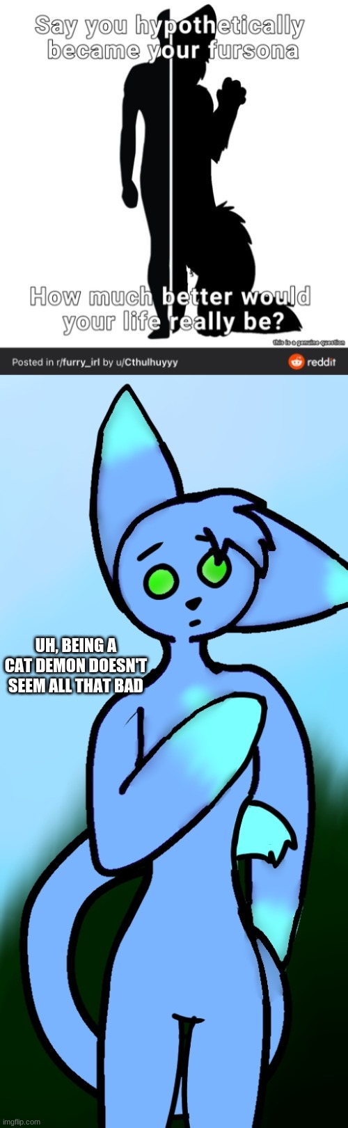 UH, BEING A CAT DEMON DOESN'T SEEM ALL THAT BAD | image tagged in m8 wha- | made w/ Imgflip meme maker