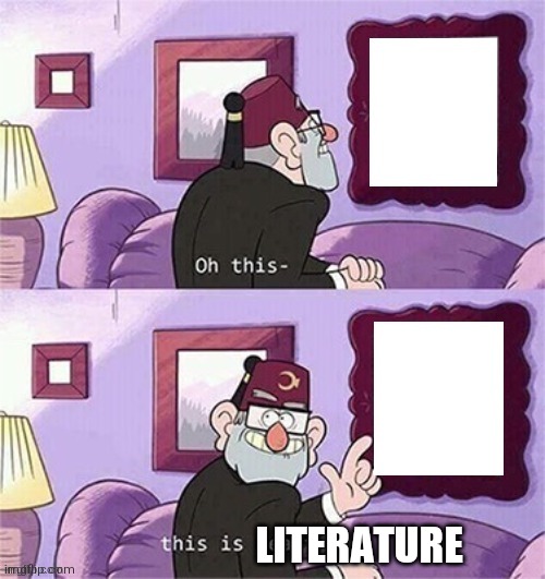 oh this this beautiful blank template | LITERATURE | image tagged in oh this this beautiful blank template | made w/ Imgflip meme maker