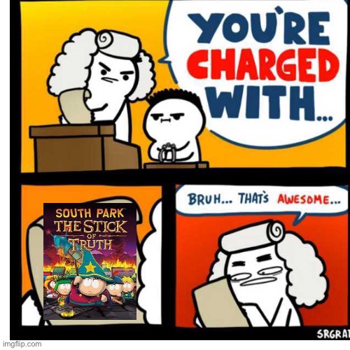 stick of truth saves the day | image tagged in you're charged with | made w/ Imgflip meme maker