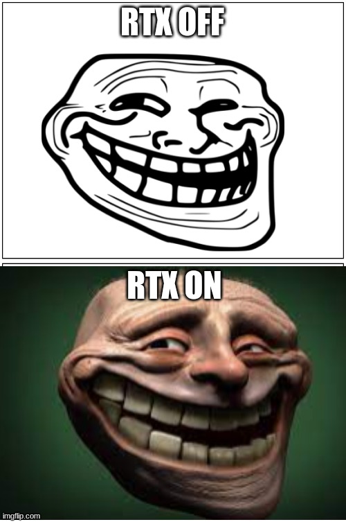 Blank Comic Panel 1x2 Meme | RTX OFF; RTX ON | image tagged in memes,blank comic panel 1x2 | made w/ Imgflip meme maker
