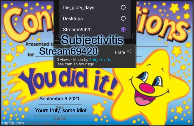 is this acceptable for posting to the Fun stream?!!! | Subjectivitis; Stream69420; September 9 2021; Yours truly, some idiot | image tagged in memes,happy star congratulations | made w/ Imgflip meme maker