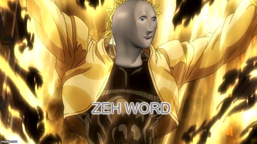 Za Warudo | ZEH WORD | image tagged in za warudo | made w/ Imgflip meme maker