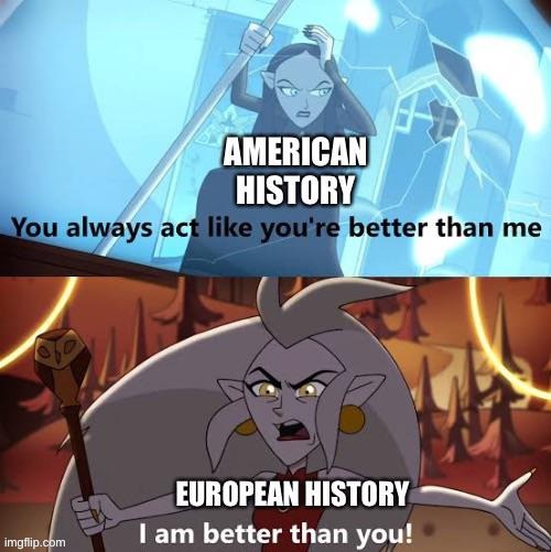 They are both good | image tagged in history,america,europe,memes | made w/ Imgflip meme maker