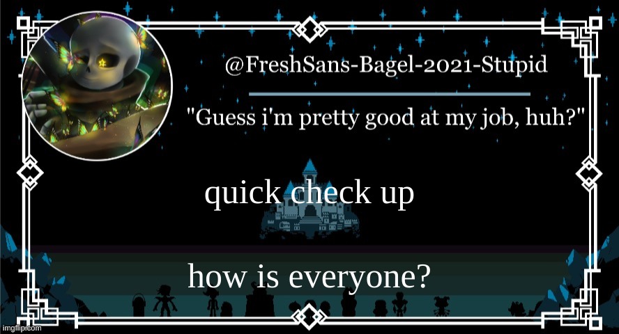 e | quick check up; how is everyone? | image tagged in announcement thing 7 | made w/ Imgflip meme maker