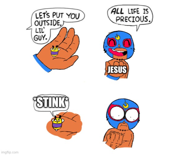 Brawl stars life is precious | brawl Stars meme | JESUS; *STINK* | image tagged in life is precious | made w/ Imgflip meme maker