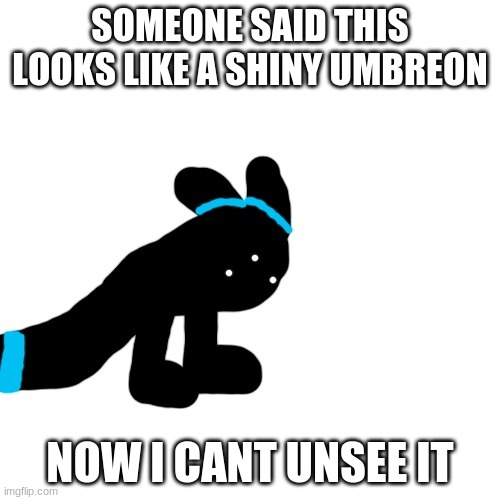 Abomination | SOMEONE SAID THIS LOOKS LIKE A SHINY UMBREON; NOW I CANT UNSEE IT | image tagged in abomination | made w/ Imgflip meme maker