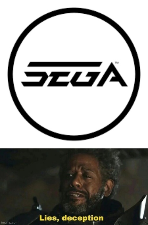 I have no words, this probably is correct sorta | image tagged in lies deception,memes,ea,sega,gaming,shitpost | made w/ Imgflip meme maker