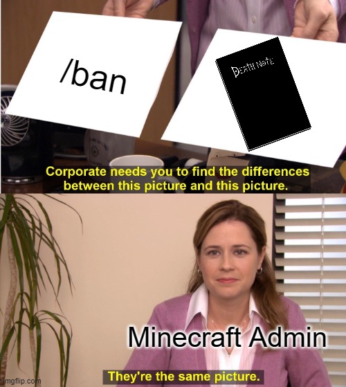 They're The Same Picture | /ban; Minecraft Admin | image tagged in memes,they're the same picture | made w/ Imgflip meme maker