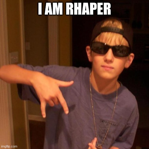 rapper nick | I AM RHAPER | image tagged in rapper nick | made w/ Imgflip meme maker