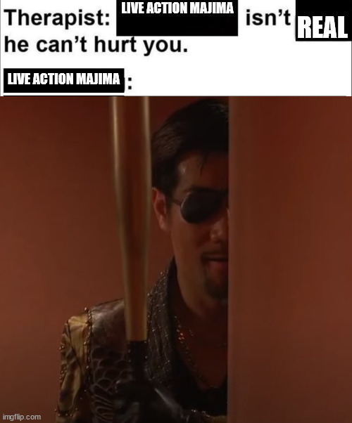 REAL; LIVE ACTION MAJIMA; LIVE ACTION MAJIMA | made w/ Imgflip meme maker