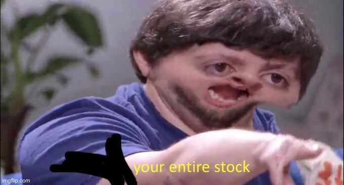 I'll take your entire stock | image tagged in i'll take your entire stock | made w/ Imgflip meme maker