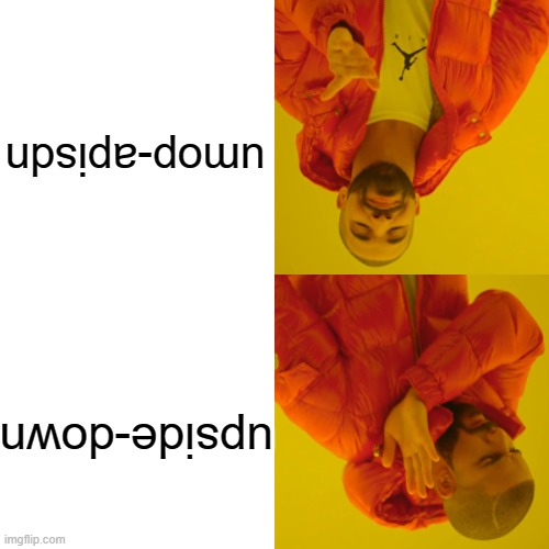 upside-down? | umop-apisdn; upside-down | image tagged in memes,drake hotline bling | made w/ Imgflip meme maker
