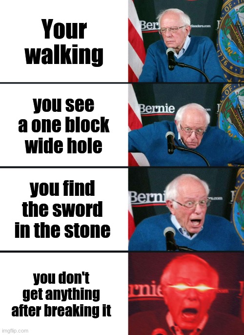 Bernie Sanders reaction (nuked) | Your walking; you see a one block wide hole; you find the sword in the stone; you don't get anything after breaking it | image tagged in bernie sanders reaction nuked,terraria | made w/ Imgflip meme maker