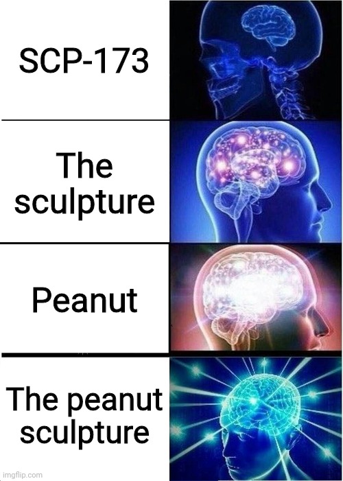 Yes I call it "the peanut sculpture" | SCP-173; The sculpture; Peanut; The peanut sculpture | image tagged in memes,expanding brain | made w/ Imgflip meme maker