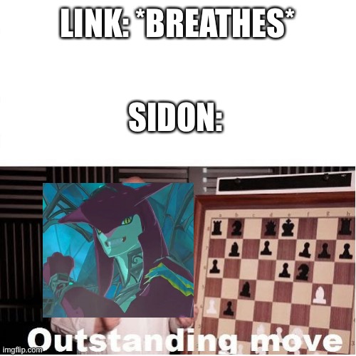The dude’s just so supportive | LINK: *BREATHES*; SIDON: | image tagged in outstanding move,botw,the legend of zelda breath of the wild,the legend of zelda | made w/ Imgflip meme maker
