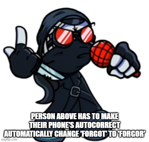 i forgor | PERSON ABOVE HAS TO MAKE THEIR PHONE'S AUTOCORRECT AUTOMATICALLY CHANGE 'FORGOT' TO 'FORGOR' | image tagged in hank looks above | made w/ Imgflip meme maker