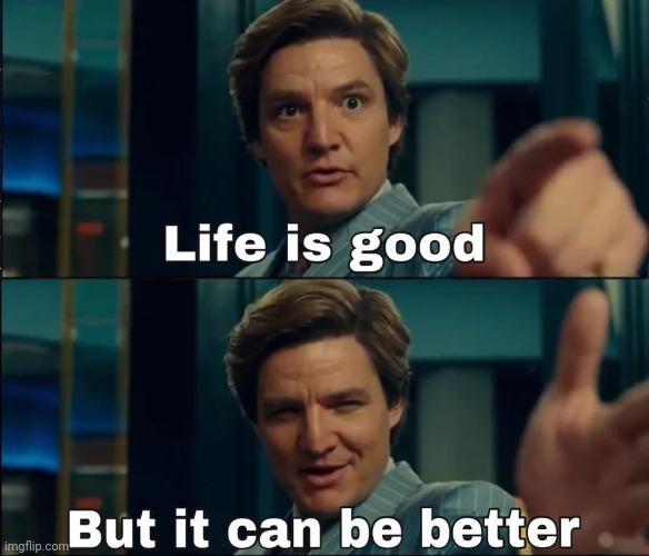 Life is Good But it can be better with words | image tagged in life is good but it can be better with words | made w/ Imgflip meme maker
