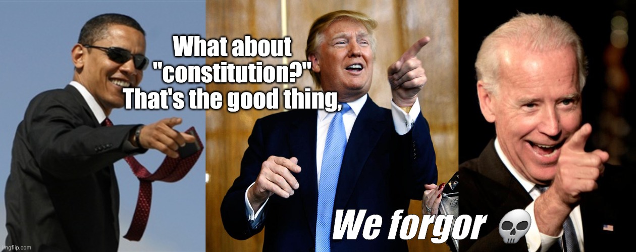 What about "constitution?"
That's the good thing, We forgor ? | image tagged in memes,cool obama,donal trump birthday,smilin biden | made w/ Imgflip meme maker