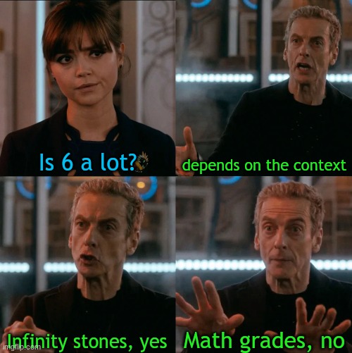 Infinity stones vs Math | Is 6 a lot? depends on the context; Math grades, no; Infinity stones, yes | image tagged in is four a lot | made w/ Imgflip meme maker