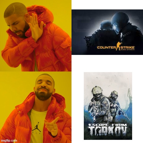 Escape from Tarkov vs CSGO | image tagged in memes,drake hotline bling | made w/ Imgflip meme maker