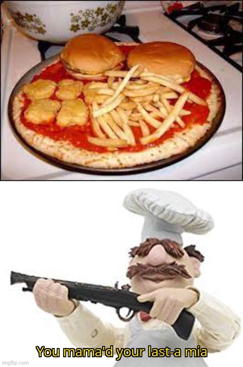 *eyes widen* | image tagged in you mama'd your last-a mia,funny,pizza,food,burger,fries | made w/ Imgflip meme maker