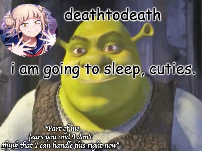 death2death template | i am going to sleep, cuties. | image tagged in death2death template | made w/ Imgflip meme maker