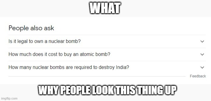 nuclear weapons was legal before 2021 | WHAT; WHY PEOPLE LOOK THIS THING UP | image tagged in funny,what | made w/ Imgflip meme maker