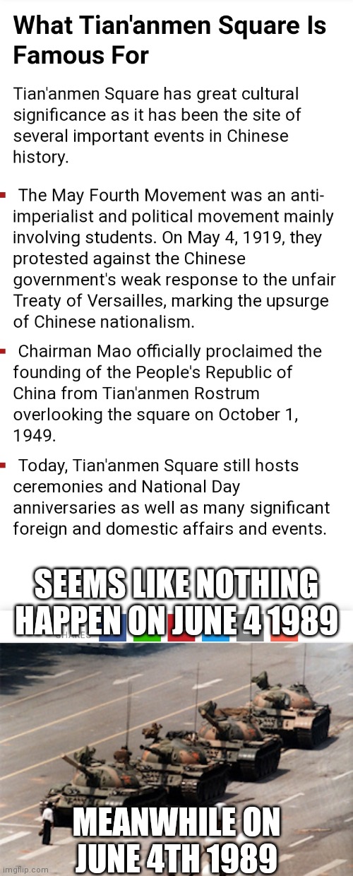 1989 Nothing Happened | SEEMS LIKE NOTHING HAPPEN ON JUNE 4 1989; MEANWHILE ON JUNE 4TH 1989 | image tagged in tiananmen,tiananmen square,memes,history | made w/ Imgflip meme maker