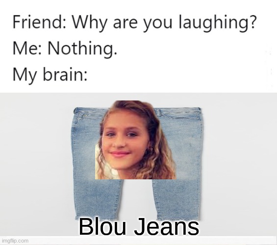 Lou Jeans | Blou Jeans | image tagged in memes,jeans,lou,singer,france | made w/ Imgflip meme maker