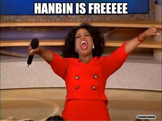 Oprah You Get A | HANBIN IS FREEEEE; @COOKIECHAAAN | image tagged in memes,oprah you get a | made w/ Imgflip meme maker