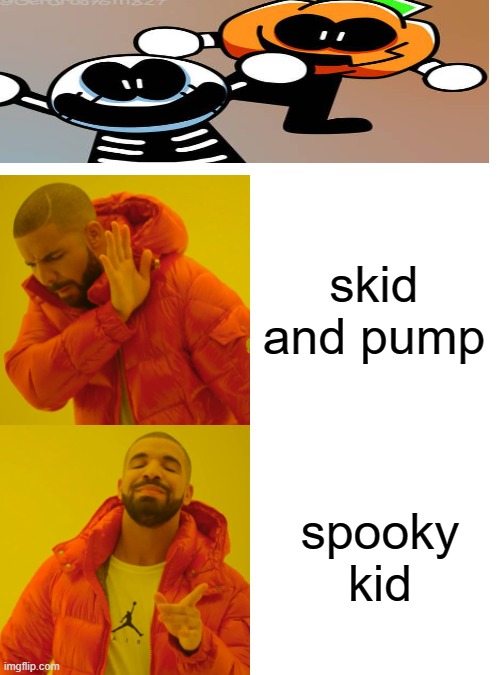 Drake Hotline Bling | skid and pump; spooky kid | image tagged in memes,drake hotline bling | made w/ Imgflip meme maker