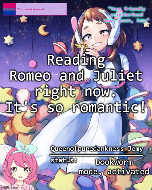 Jemy temp #16 | Reading Romeo and Juliet right now. It's so romantic! bookworm mode, activated | image tagged in jemy temp 16 | made w/ Imgflip meme maker
