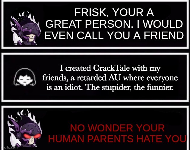 Ouchie | I created CrackTale with my friends, a retarded AU where everyone is an idiot. The stupider, the funnier. | image tagged in frisk | made w/ Imgflip meme maker