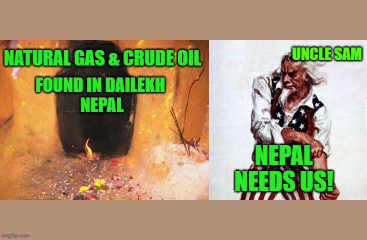 Crude Oil in DaiLekh Nepal | UNCLE SAM; NATURAL GAS & CRUDE OIL; FOUND IN DAILEKH 
NEPAL; NEPAL NEEDS US! | image tagged in petrol,gas,natural gas,crude oil,petroleum | made w/ Imgflip meme maker