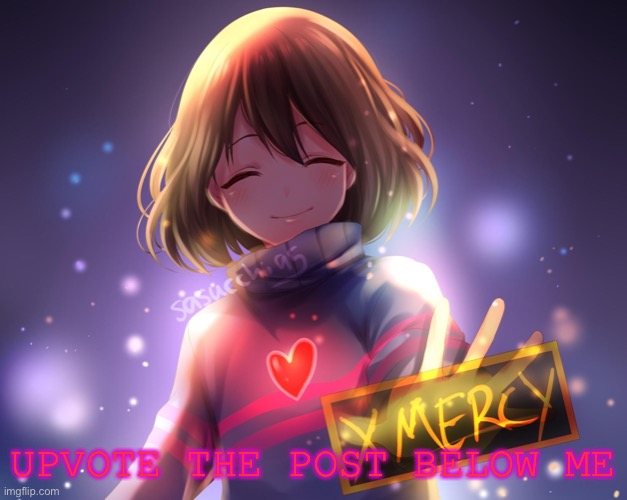 UPVOTE THE POST BELOW ME | image tagged in frisk annocment template | made w/ Imgflip meme maker
