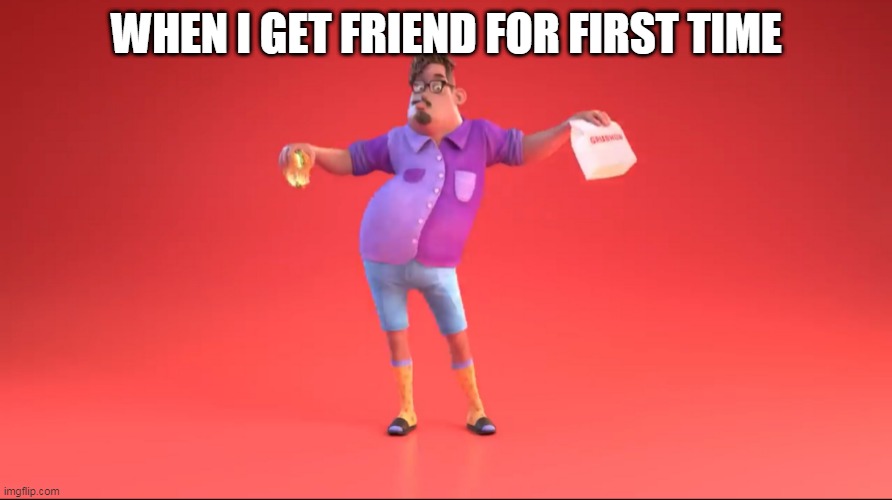 HAPPY GRUBHUB GUY GOT A FRIEND |  WHEN I GET FRIEND FOR FIRST TIME | image tagged in guy from grubhub ad,grubhub | made w/ Imgflip meme maker