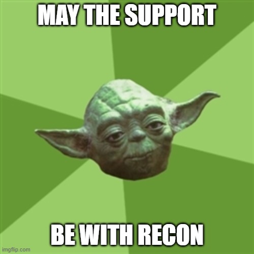 Advice Yoda Meme | MAY THE SUPPORT; BE WITH RECON | image tagged in memes,advice yoda | made w/ Imgflip meme maker