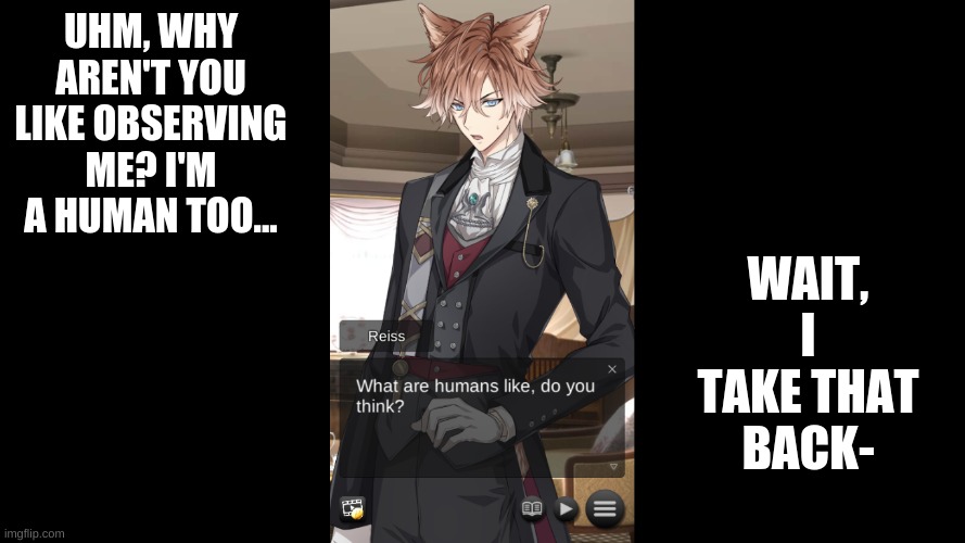 Ware wolf asking human what humans are like | UHM, WHY AREN'T YOU LIKE OBSERVING ME? I'M A HUMAN TOO... WAIT, I TAKE THAT BACK- | image tagged in ware wolf asking human what humans are like,i take that back,uhm sir- | made w/ Imgflip meme maker