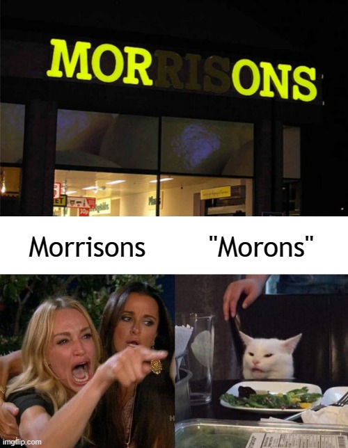 Morrisons Neon Light Sign Fail Meme | Morrisons; "Morons" | image tagged in memes,woman yelling at cat | made w/ Imgflip meme maker