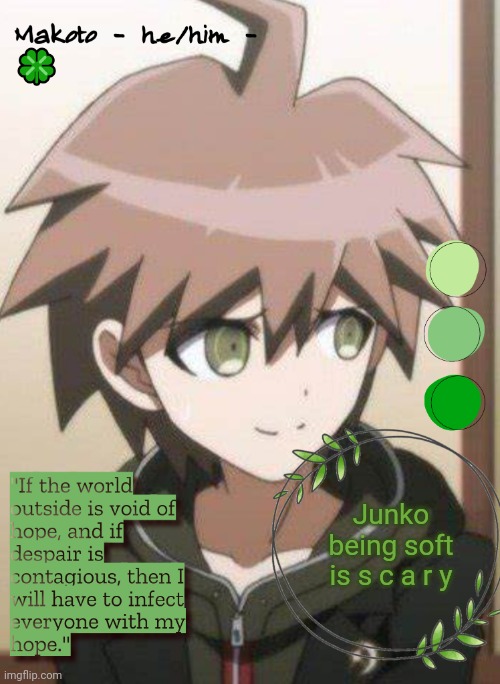 Makoto | Junko being soft is s c a r y | image tagged in makoto | made w/ Imgflip meme maker