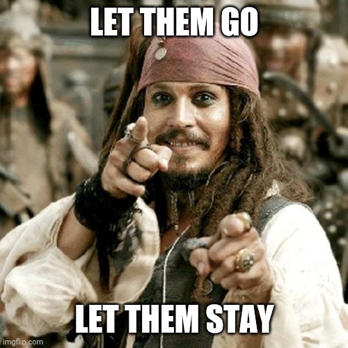 POINT JACK | LET THEM GO LET THEM STAY | image tagged in point jack | made w/ Imgflip meme maker