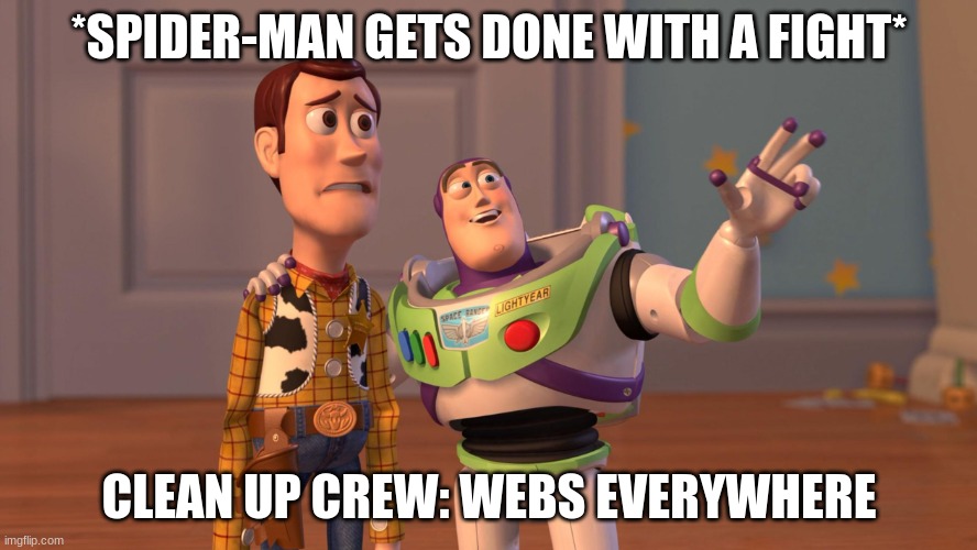 Woody and Buzz Lightyear Everywhere Widescreen | *SPIDER-MAN GETS DONE WITH A FIGHT*; CLEAN UP CREW: WEBS EVERYWHERE | image tagged in woody and buzz lightyear everywhere widescreen | made w/ Imgflip meme maker