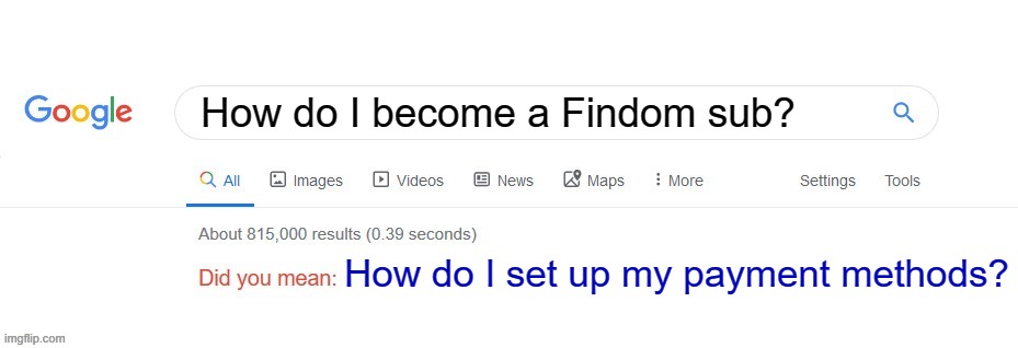 Did you mean Findom | How do I become a Findom sub? How do I set up my payment methods? | image tagged in did you mean,memes | made w/ Imgflip meme maker