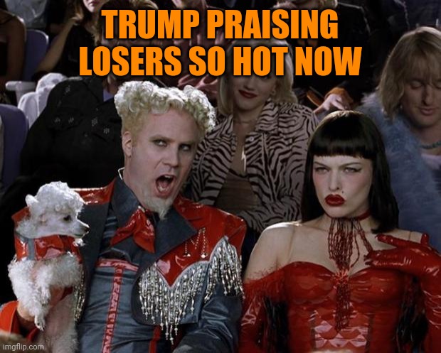 If only we had Robert E. Lee command our troops in Afghanistan, that disaster would have ended in a complete and total victory | TRUMP PRAISING LOSERS SO HOT NOW | image tagged in memes,mugatu so hot right now | made w/ Imgflip meme maker