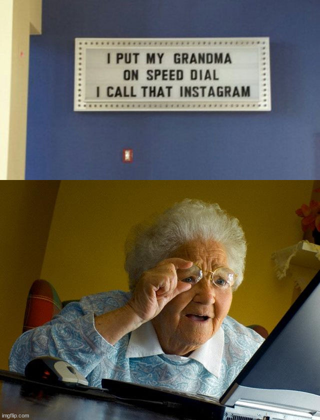 image tagged in memes,grandma finds the internet | made w/ Imgflip meme maker