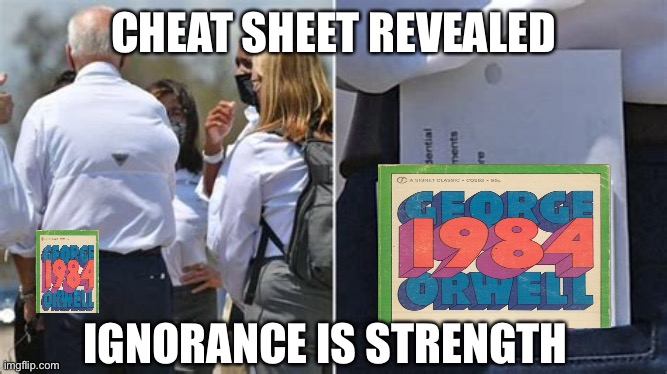 Slavery is Freedom, War is Peace | CHEAT SHEET REVEALED; IGNORANCE IS STRENGTH | image tagged in biden,sad joe biden,1984,george orwell,democrats | made w/ Imgflip meme maker