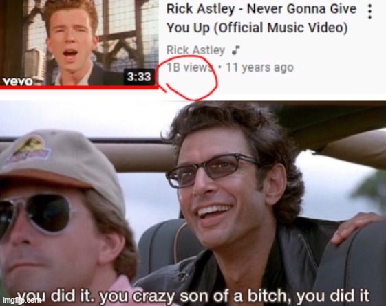 YES | image tagged in you did it jurassic park,youtube,rick astley,funny,memes | made w/ Imgflip meme maker